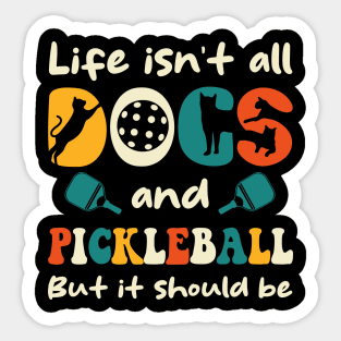 Life Isnt All Dogs And Pickleball Gift For Men Women Sticker